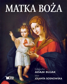 Matka Boża (Uszkodzona okładka) - Jolanta Sosnowska, Adam Bujak