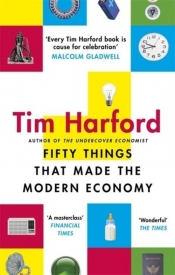 Fifty Things That Made the Modern Economy - Harford Tim