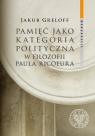  Pamięć jako kategoria polityczna w filozofii Paula Ricoeura