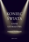 Koniec świata i inne ustrojstwa Andrzej Chichłowski