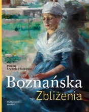 Boznańska. Zbliżenia - Paulina Szymalak-Bugajska