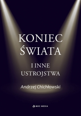 Koniec świata i inne ustrojstwa - Andrzej Chichłowski