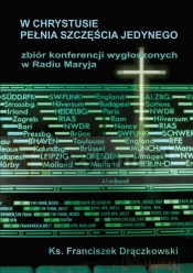 W Chrystusie pełnia Szczęścia jedynego