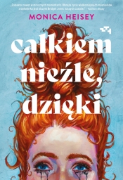 Całkiem nieźle, dzięki - Monica Heisey