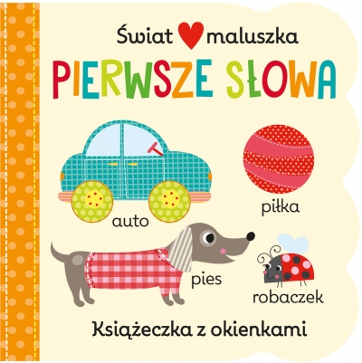 Świat maluszka. Pierwsze słowa. Książeczka z okienkami