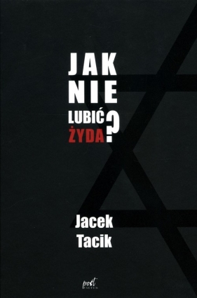 Jak nie lubić Żyda? - Jacek Tacik