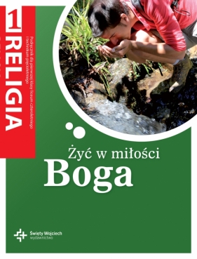 Żyć w miłości Boga. Podręcznik do religii do klasy 1 Liceum i Technikum - Danuta Jackowiak, Szpet Jan