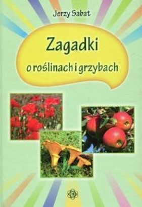 Zagadki o roślinach i grzybach - Sabat Jerzy