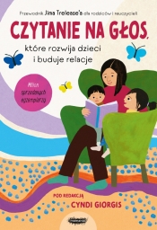 Czytanie na głos, które rozwija dzieci i buduje relacje. Przewodnik Jima Trelease’a dla rodziców i nauczycieli - Jim Trelease, Cyndi Giorgis