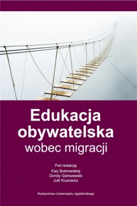 Edukacja obywatelska wobec migracji - Ewa Bobrowska, Dorota Gierszewski, Julia Kluzowicz