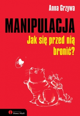 Manipulacja Jak się przed nią bronić? - Anna Grzywa