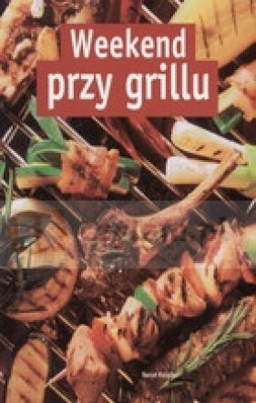 Weekend przy grillu - Opracowanie zbiorowe