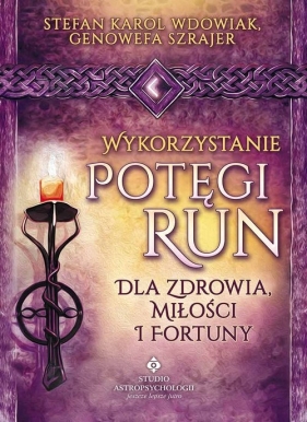 Wykorzystanie potęgi run dla zdrowia, miłości i fortuny - Stefan Karol Wdowiak, Genowefa Szrajer