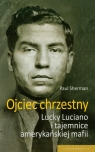 Ojciec chrzestny Lucky Luciano i tajemnice amerykańskiej mafii Sherman Paul