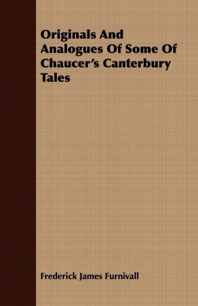 Originals And Analogues Of Some Of Chaucer's Canterbury Tales - Furnivall Frederick James