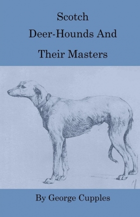 Scotch Deer-Hounds And Their Masters - Cupples George