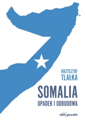 Somalia Upadek i odbudowa - Tlałka Krzysztof