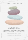 Japońska sztuka równowagi. Sposób na długie życie w zdrowiu i szczęściu Okumura Kaki