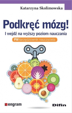 Podkręć mózg! I wejdź na wyższy poziom nauczania - Katarzyna Skolimowska