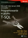 Microsoft SQL Server 2008 od środka Programowanie w języku T-SQL Itzik Ben-Gan, Sarka Dejan, Roger Wolter, Greg Low, Ed Katibah, Isaac Kunen