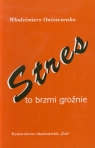 Stres to brzmi groźnie