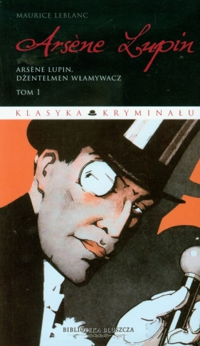 Arsene Lupin Tom 1 Dżentelmen włamywacz - Leblanc Maurice