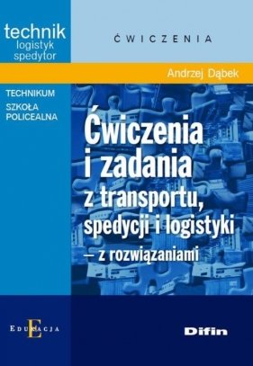 Ćwiczenia i zadania z transportu, spedycji i logistyki z rozwiązaniami - Dąbek Andrzej