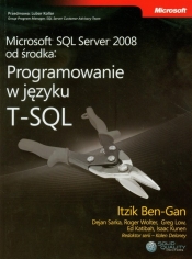 Microsoft SQL Server 2008 od środka Programowanie w języku T-SQL - Sarka Dejan, Wolter Roger, Low Greg, Katibah Ed, Kunen Isaac, Ben-Gan Itzik