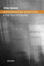 Językoznawstwo kognitywne a poetyka przekładu - Tabakowska Elżbieta