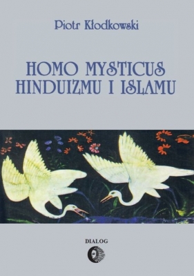 Homo mysticus hinduizmu i islamu - Kłodkowski Piotr