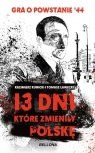 13 dni które zmieniły Polskę.Gra o Powstanie '44 Kunicki Kazimierz, Ławecki Tomasz