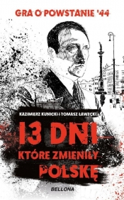 13 dni które zmieniły Polskę. - Kunicki Kazimierz, Ławecki Tomasz
