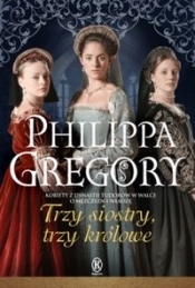 Trzy siostry trzy królowe - Philippa Gregory