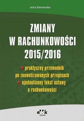 Zmiany w rachunkowości 2015/2016 - praktyczny przewodnik po znowelizowanych przepisach - ujednolicon (RFK1043) - Julia Siewierska