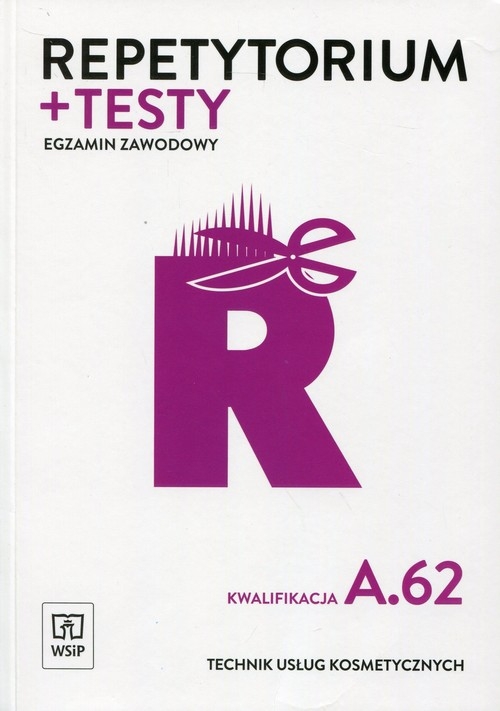 Repetytorium i testy egzaminacyjne. Technik usług kosmetycznych. Kwalifikacja A.62. Egzamin zawodowy. Szkoły ponadgimnazjalne