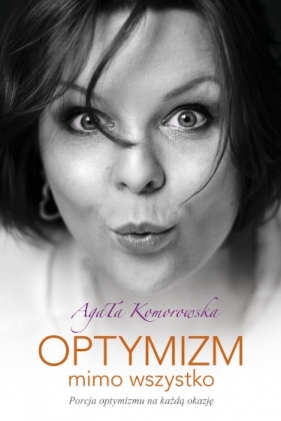 Optymizm mimo wszystko - Komorowska Agata