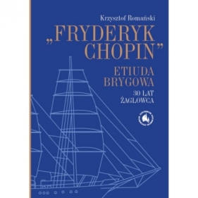 Fryderyk Chopin Etiuda Brygowa 30 lat żaglowca - Krzysztof Romański