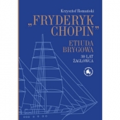 Fryderyk Chopin Etiuda Brygowa 30 lat żaglowca