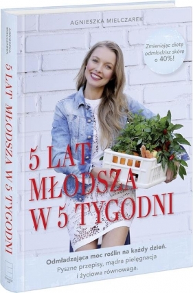 5 lat młodsza w 5 tygodni - Agnieszka Mielczarek