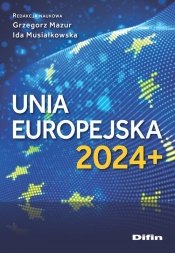 Unia Europejska 2024+ - Artur Kotowski, Grzegorz Mazur, Ida Musiałkowska
