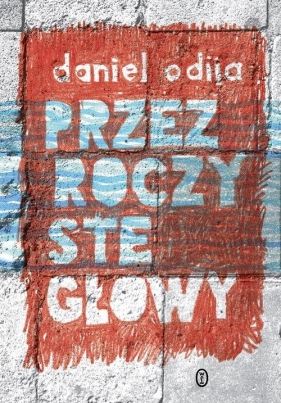 Przezroczyste głowy - Daniel Odija