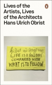 Lives of the Artists, Lives of the Architects - Hans-Ulrich Obrist