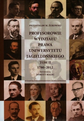 Profesorowie Wydziału prawa Uniwersytetu Jagiellońskiego Tom 2 - Żukowski Przemysław M.<br />