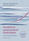 Modlitwa zmęczonych Kościołem. O buncie, gniewie i zaufaniu Marcin Jakimowicz