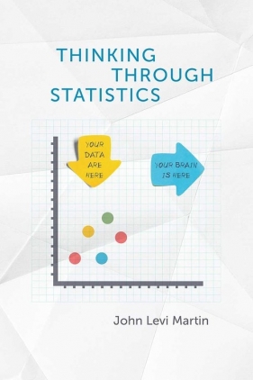 Thinking Through Statistics - Levi Martin John