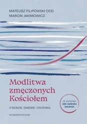 Modlitwa zmęczonych Kościołem. O buncie, gniewie i zaufaniu - Marcin Jakimowicz