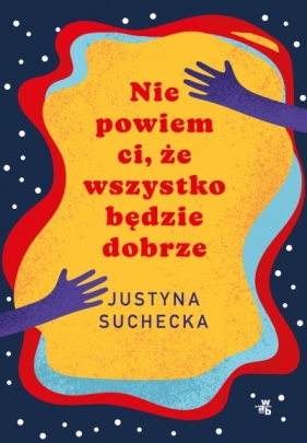 Nie powiem ci, że wszystko będzie dobrze - Justyna Suchecka