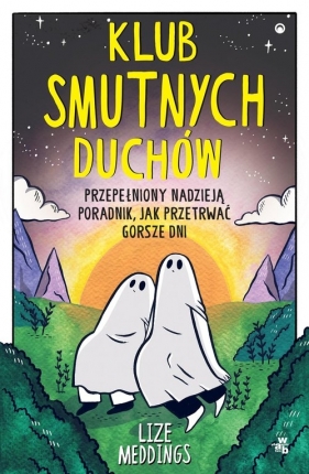 Przepełniony nadzieją poradnik, jak przetrwać gorsze dni. Klub Smutnych Duchów - Lize Meddings