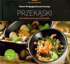 Przekąski czyli sałatki pasztety galarety i nie tylko - Hanna Szymanderska