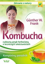Kombucha cudowny grzyb herbaciany o leczniczych właściwościach - Gunther Frank W.
